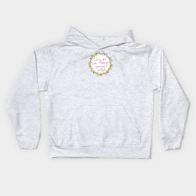 Change someone's world Kids Hoodie by be happy